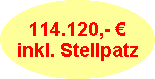 114.120,- ?
inkl. Stellpatz